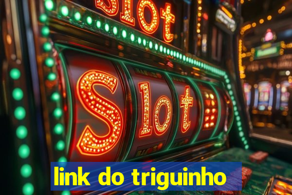 link do triguinho